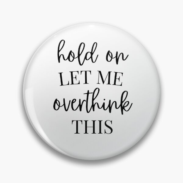 Item preview, Hold on let me overthink this - Sarcastic designed and sold by kaylasbtq.