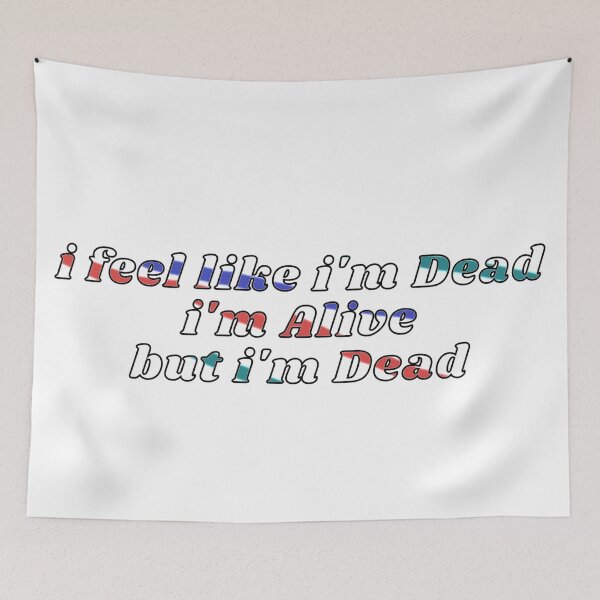 Item preview, i feel like i'm dead i'm alive but i'm dead designed and sold by el000.