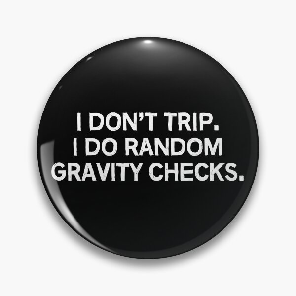Item preview, I don't trip. I do random gravity checks. designed and sold by allthetees.
