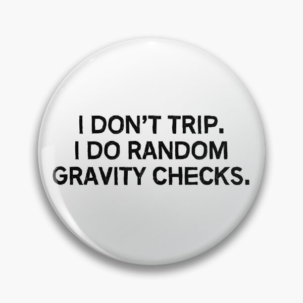 Item preview, I don't trip. I do random gravity checks. designed and sold by allthetees.