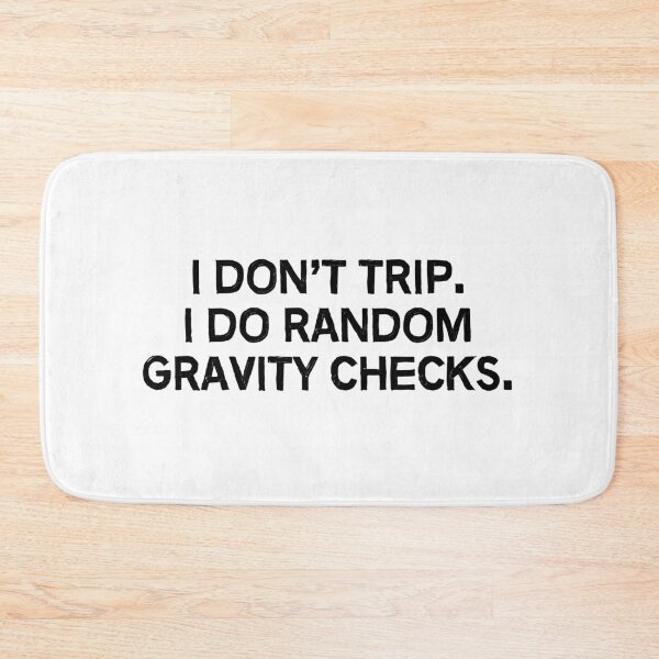 Item preview, I don't trip. I do random gravity checks. designed and sold by allthetees.