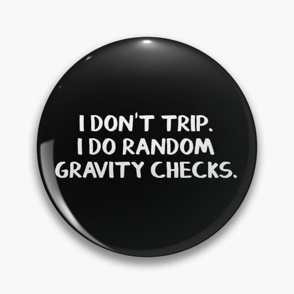 Item preview, I don't trip. I do random gravity checks. designed and sold by allthetees.