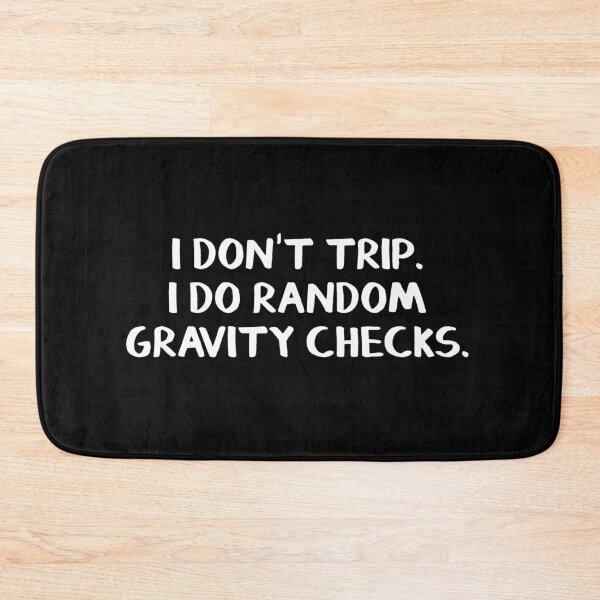 Item preview, I don't trip. I do random gravity checks. designed and sold by allthetees.