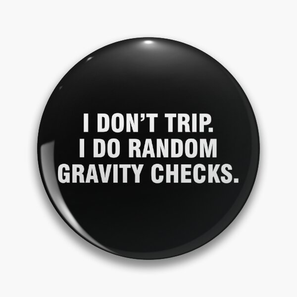 Item preview, I don't trip. I do random gravity checks. designed and sold by allthetees.