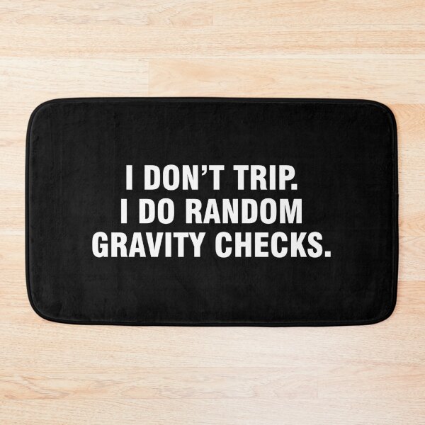 Item preview, I don't trip. I do random gravity checks. designed and sold by allthetees.
