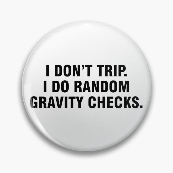 Item preview, I don't trip. I do random gravity checks. designed and sold by allthetees.
