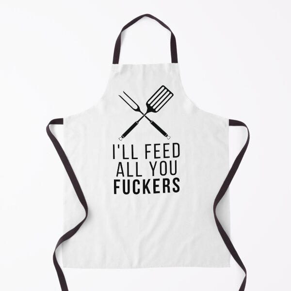 Item preview, I'll feed all you fuckers Apron - I'll feed all you fuckers for funny dad chef joke designed and sold by abdouDrzr.