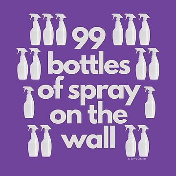 Artwork thumbnail, 99 Bottles of Spray On The Wall Spray Bottle Fun by SavvyCleaner