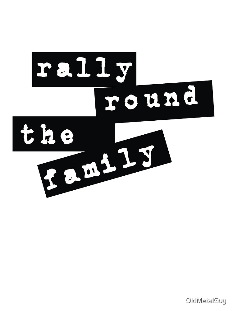 "Rally Round the Family" Tshirt by OldMetalGuy Redbubble