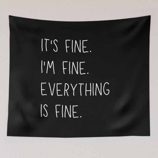 Item preview, Its fine. Im fine. Everything is fine. - Sarcastic designed and sold by kaylasbtq.
