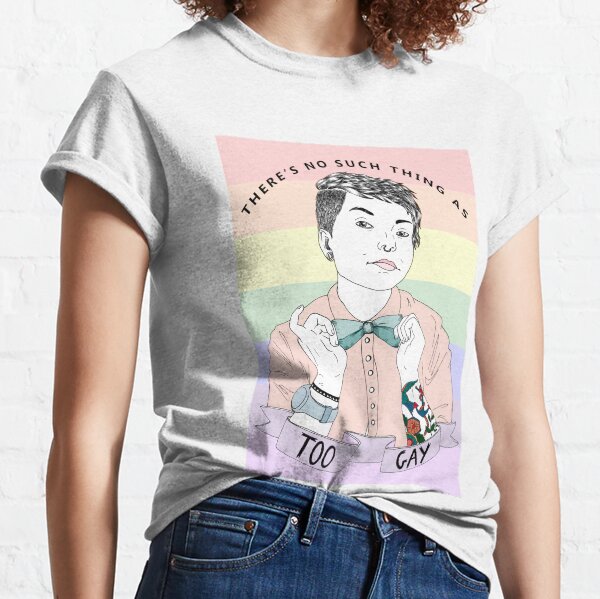 There's no such thing as too gay Classic T-Shirt