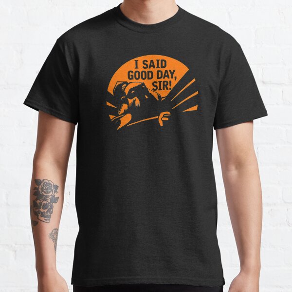 DOTA 2: AXE, I SAID GOOD DAY SIR Classic T-Shirt