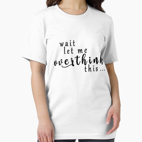 Item preview, wait let me overthink this designed and sold by ishako online.