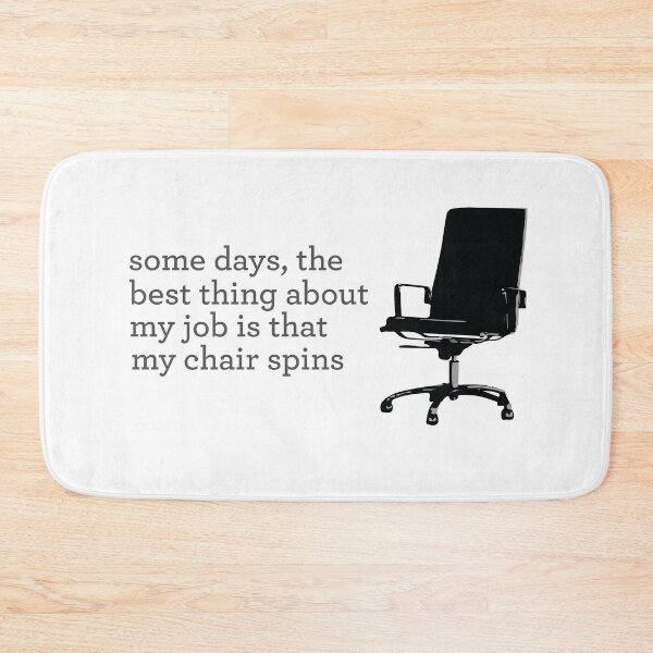 Item preview, Some days, the best thing about my job is that my chair spins designed and sold by Bobby Shaftoe.