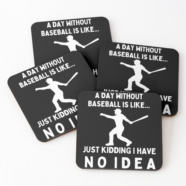 Item preview, A Day Without Baseball Is Like...Just Kidding I Have No Idea designed and sold by TeePartyHost.
