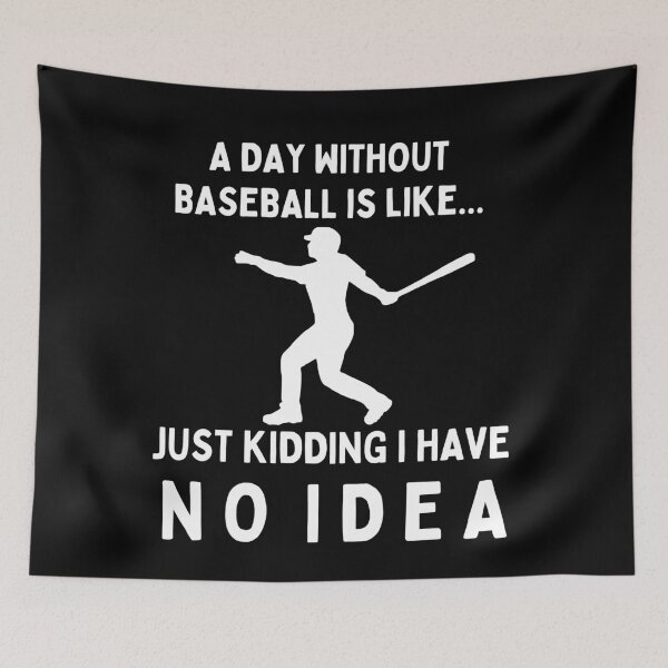 Item preview, A Day Without Baseball Is Like...Just Kidding I Have No Idea designed and sold by TeePartyHost.