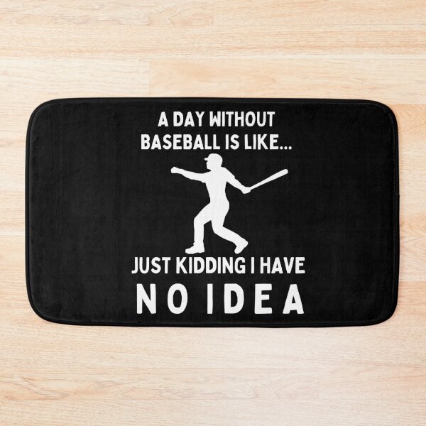 Item preview, A Day Without Baseball Is Like...Just Kidding I Have No Idea designed and sold by TeePartyHost.