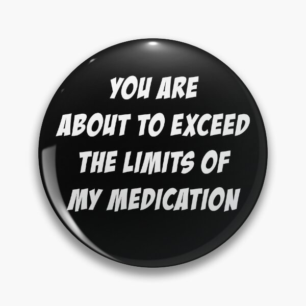Item preview, You Are About To Exceed The Limits Of My Medication trending designed and sold by Niishouseca.