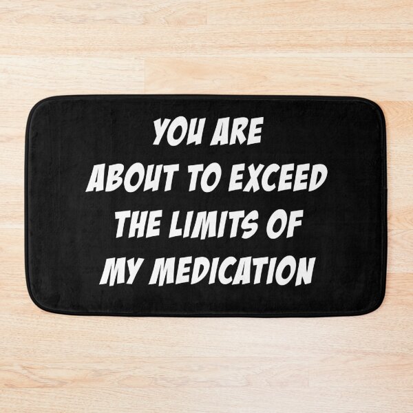 Item preview, You Are About To Exceed The Limits Of My Medication trending designed and sold by Niishouseca.