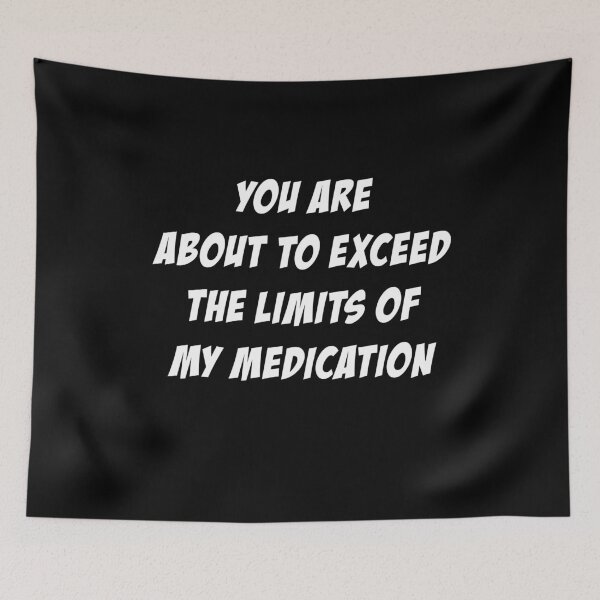 Item preview, You Are About To Exceed The Limits Of My Medication trending designed and sold by Niishouseca.