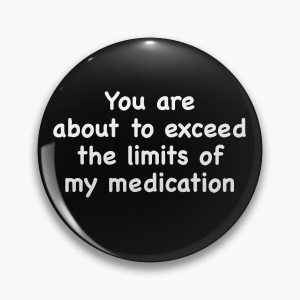 Item preview, You Are About To Exceed The Limits Of My Medication trendy designed and sold by Niishouseca.
