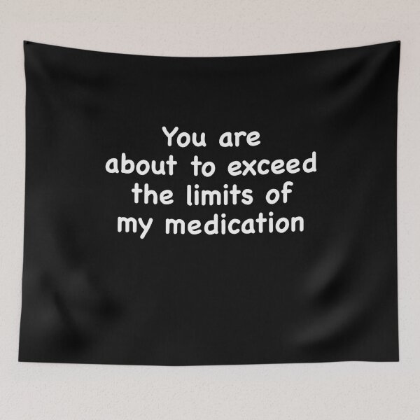 Item preview, You Are About To Exceed The Limits Of My Medication trendy designed and sold by Niishouseca.