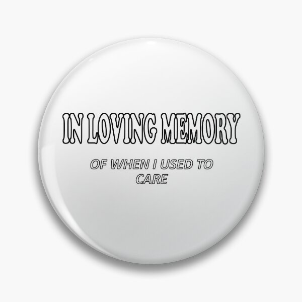 Item preview, In Loving Memory of When I Used to Care - I no longer care designed and sold by Quotes-I-Wear.