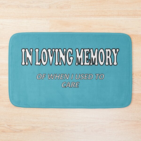 Item preview, In Loving Memory of When I Used to Care - I no longer care designed and sold by Quotes-I-Wear.