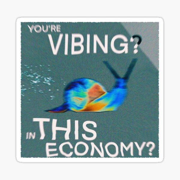 Item preview, YOU'RE VIBING? IN THIS ECONOMY? designed and sold by poeringu.