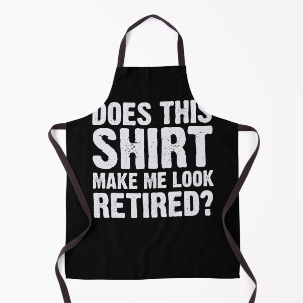 Item preview, Does This Shirt Make Me Look Retired designed and sold by teesakura90.