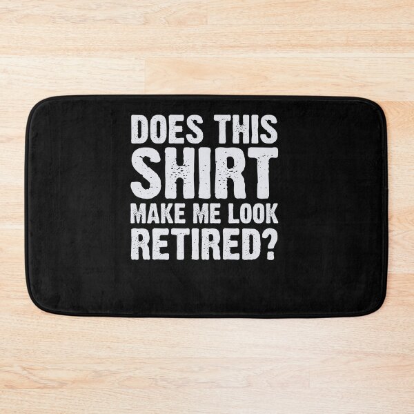 Item preview, Does This Shirt Make Me Look Retired designed and sold by teesakura90.