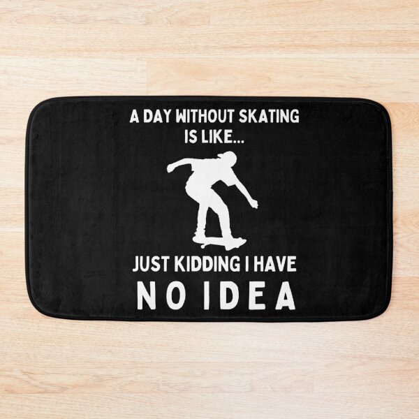 Item preview, A Day Without Skating Is Like...Just Kidding I Have No Idea designed and sold by TeePartyHost.