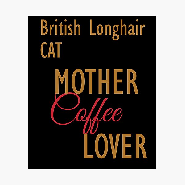 Item preview, British Longhair CAT Mother Coffee Lover. The perfect clothes and stickers for cat and coffee lovers designed and sold by amrmab.