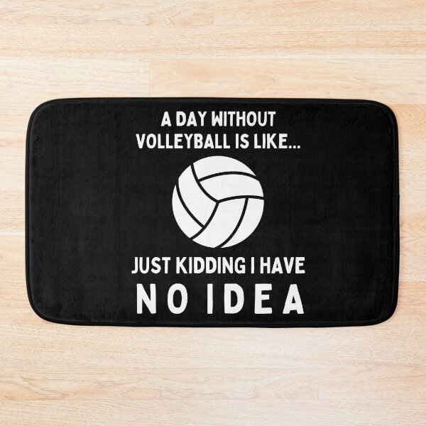 Item preview, A Day Without Volleyball Is Like...Just Kidding I Have No Idea designed and sold by TeePartyHost.