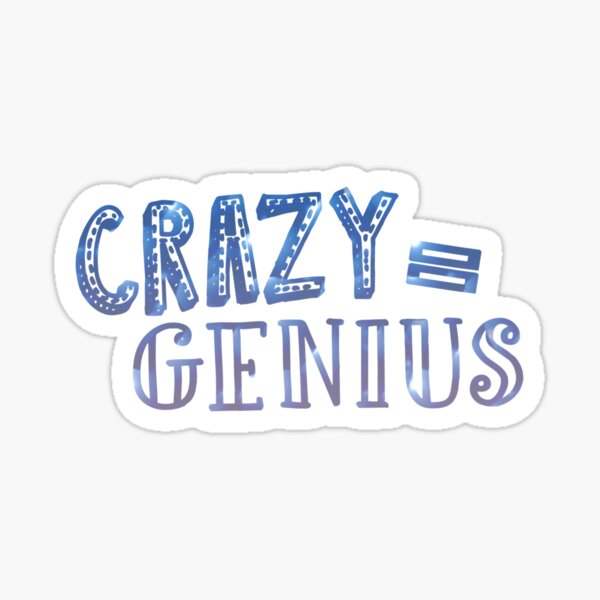 Crazy Equals Genius Sticker
