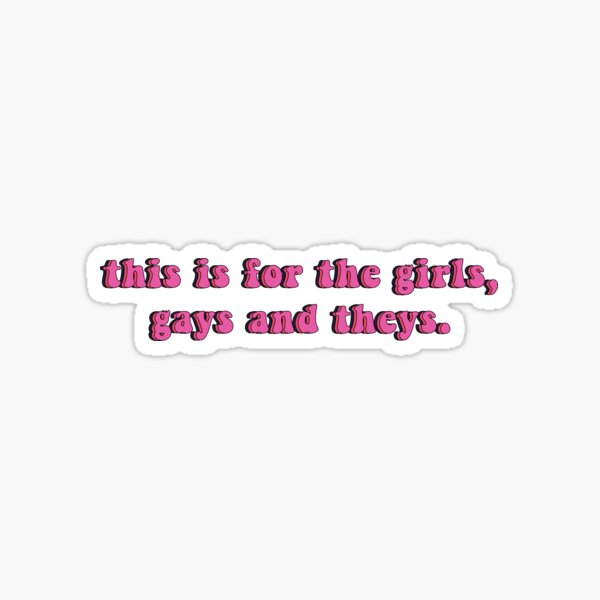 this is for the girls, gays and theys Sticker