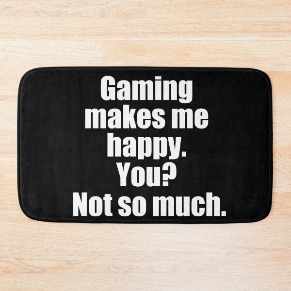 Item preview, Gaming makes me happy you not so much. - simple black and white designed and sold by Muizz Shaikh.