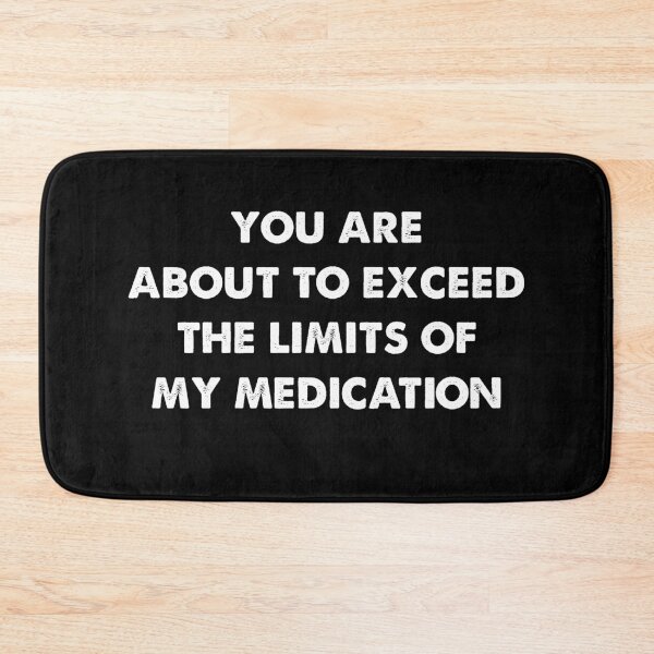Item preview, You Are About To Exceed The Limits Of My Medication vintage designed and sold by Niishouseca.