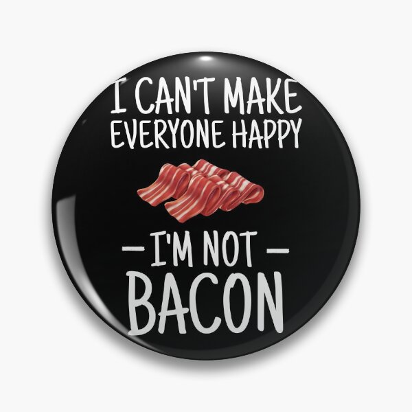 Item preview, I Can't Make Everyone Happy I'm Not Bacon designed and sold by ohmier.