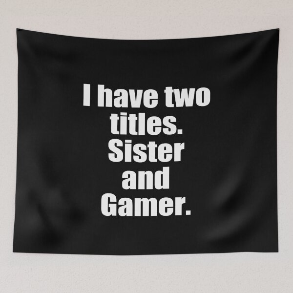 Item preview,  I have two titles sister and gamer - simple black and white designed and sold by Muizz Shaikh.