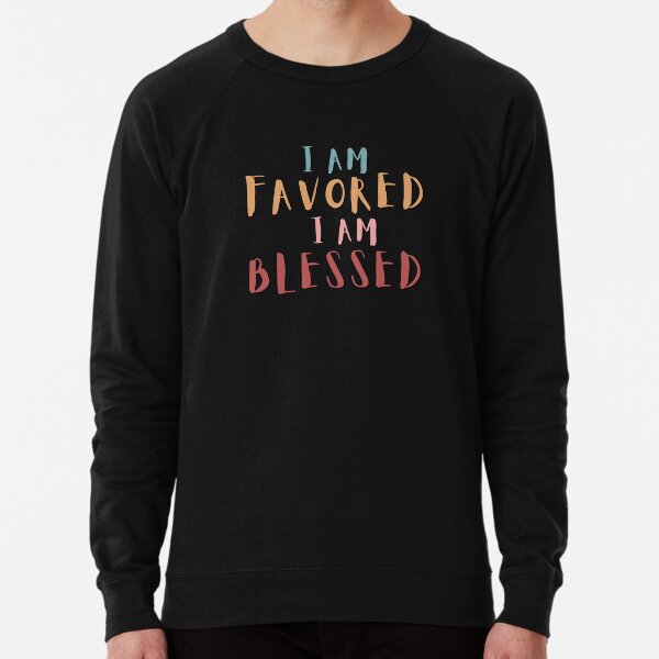 I AM FAVORED I AM BLESSED Lightweight Sweatshirt