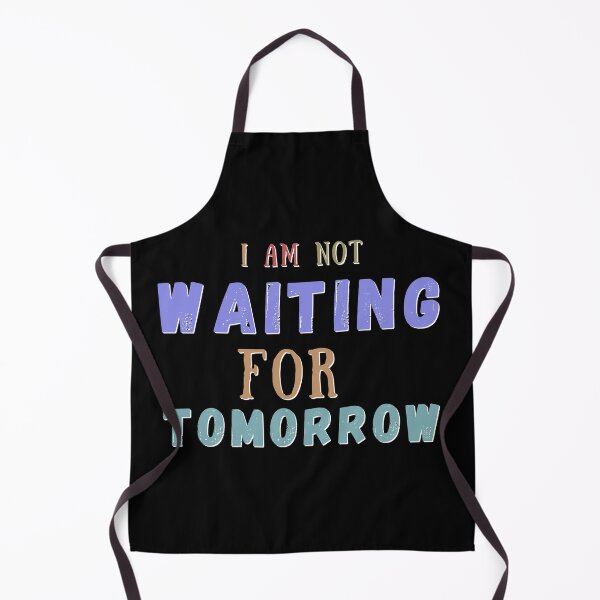Item preview, I AM NOT WAITING FOR TOMORROW designed and sold by BrownGirlMantra.