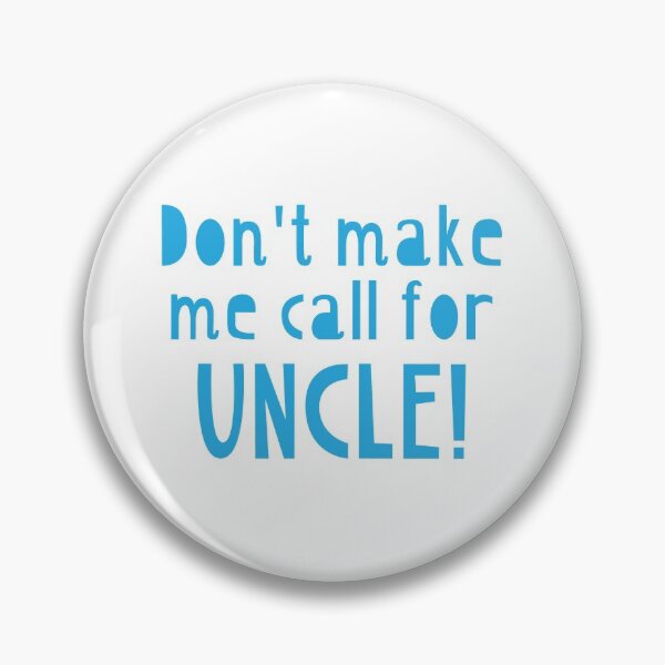 Item preview, Don't make me call for UNCLE!  designed and sold by jazzydevil.