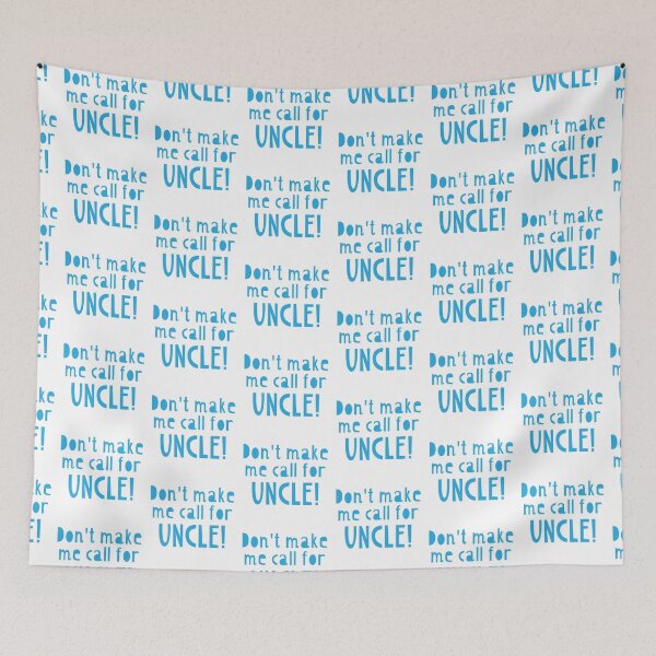 Item preview, Don't make me call for UNCLE!  designed and sold by jazzydevil.