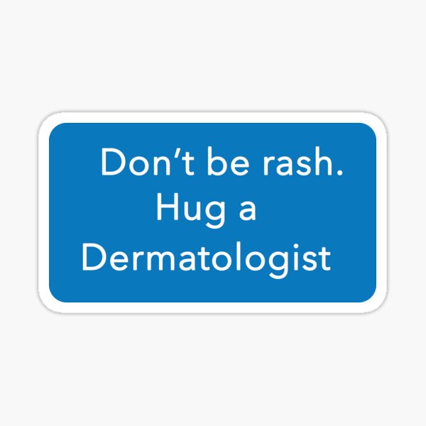 Don't Be Rash. Hug a Dermatologist Sticker