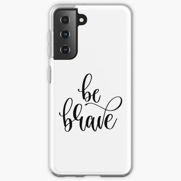 Be Brave Samsung Galaxy Soft Case