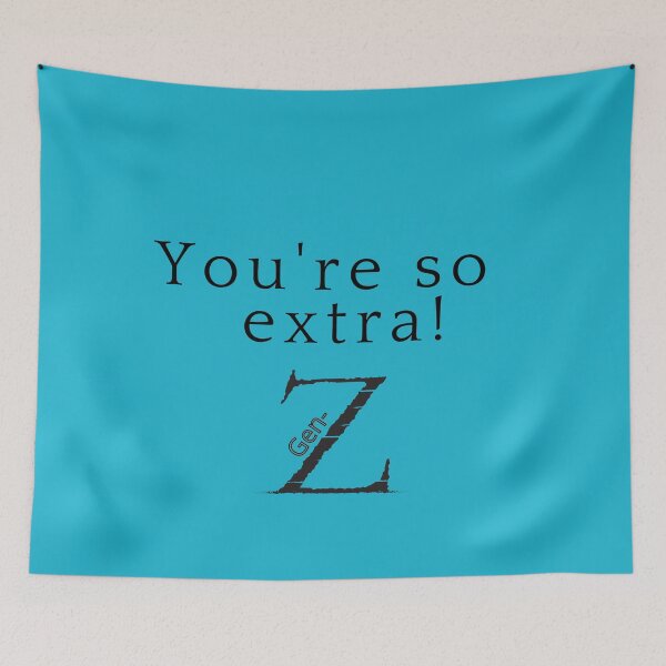 Item preview, Cool Gen-Z merch: "You're so extra! Gen-z" designed and sold by AyeAyeBeans.
