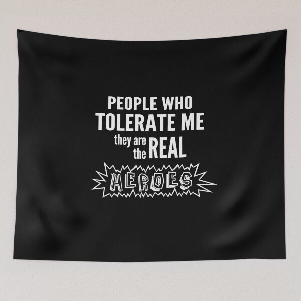 Item preview, People who tolerate me they are the real heroes designed and sold by AndArte.