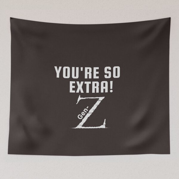 Item preview, Awesome Gen-Z merch, "You're so extra: Gen-Z" designed and sold by AyeAyeBeans.