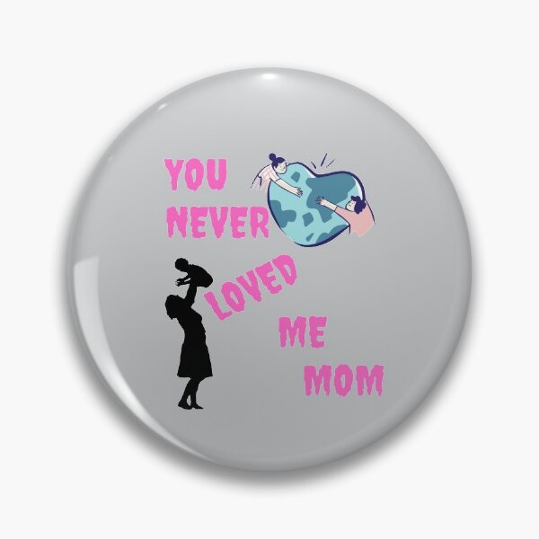 Item preview, You never loved me mom designed and sold by DigitalSantino.